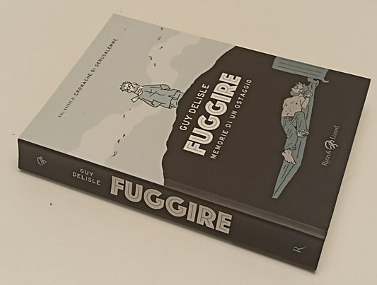 FV- FUGGIRE MEMORIE DI UN OSTAGGIO - GUY DELISLE - RIZZOLI LIZARD - 2017- B- C24