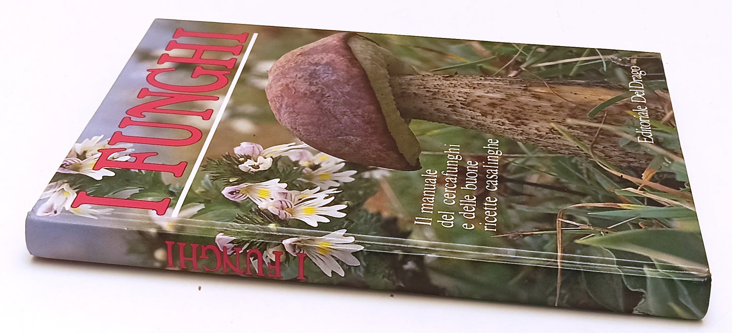 LK- I FUNGHI MANUALE CERCAFUNGHI E BUONE RICETTE CASALINGHE- DEL DRAGO- C-YFS660