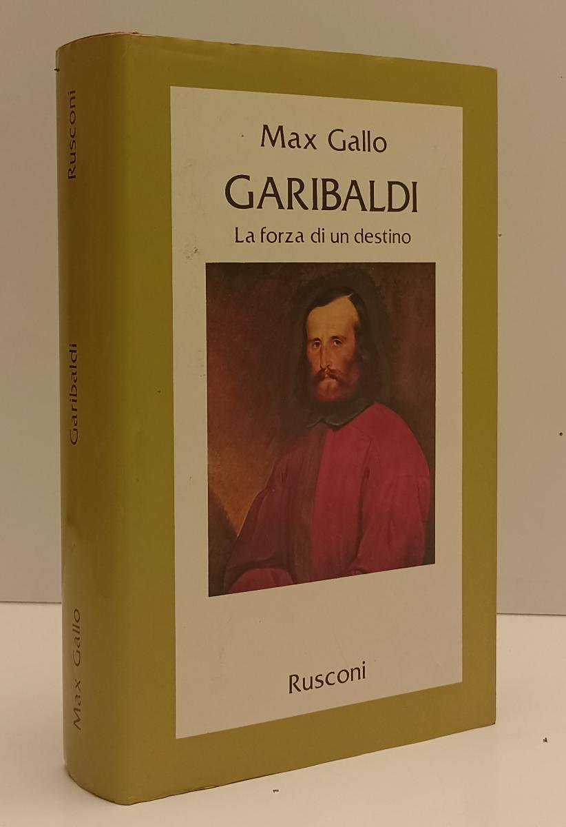 LS- GARIBALDI LA FORZA DEL DESTINO - MAX GALLO- RUSCONI- LE VITE- 1982- CS- YFS5