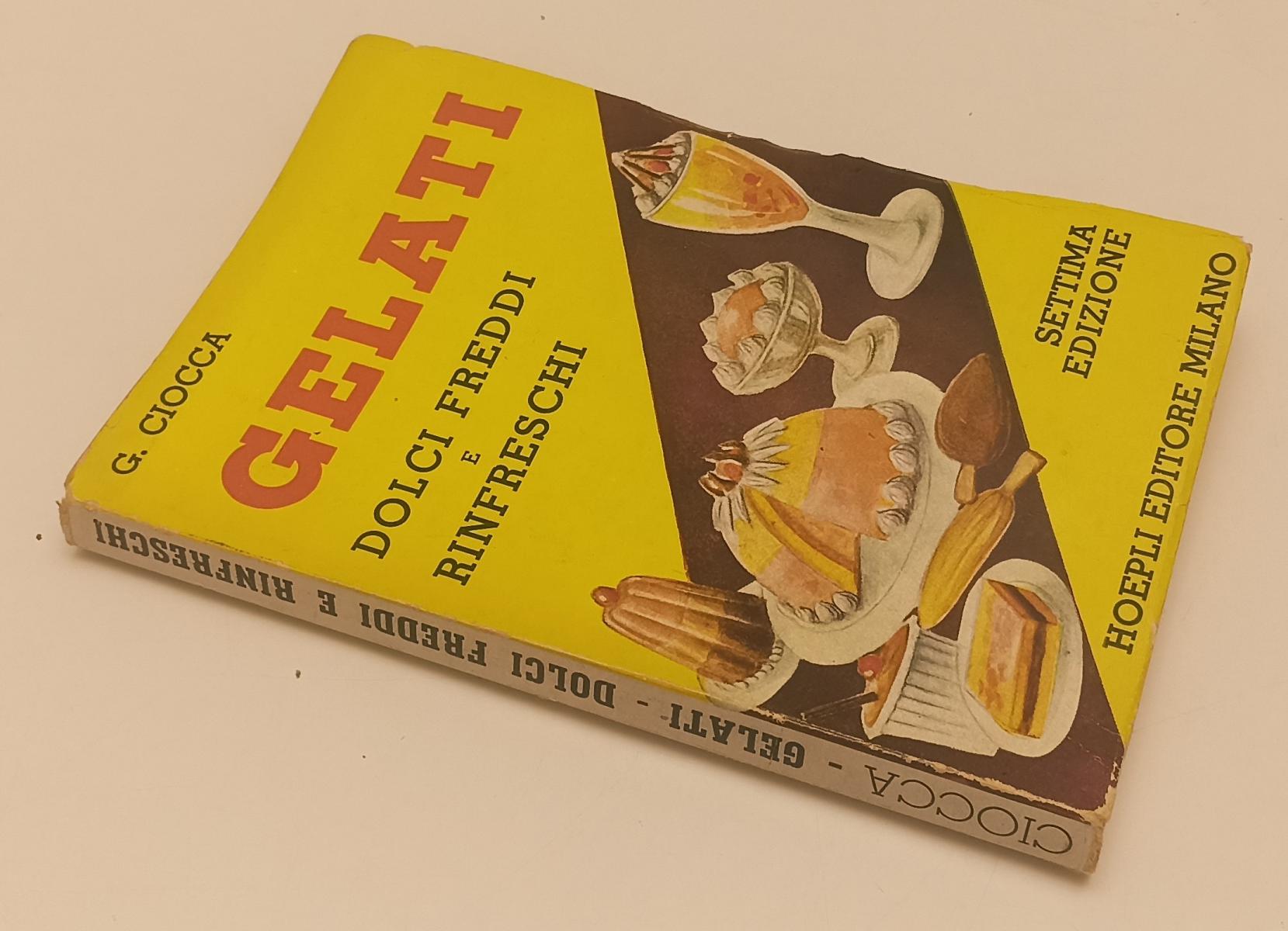 LZ- GELATI DOLCI FREDDI E RINFRESCHI - CIOCCA - HOEPLI -- 7a ED.- 1952- B- XFS51