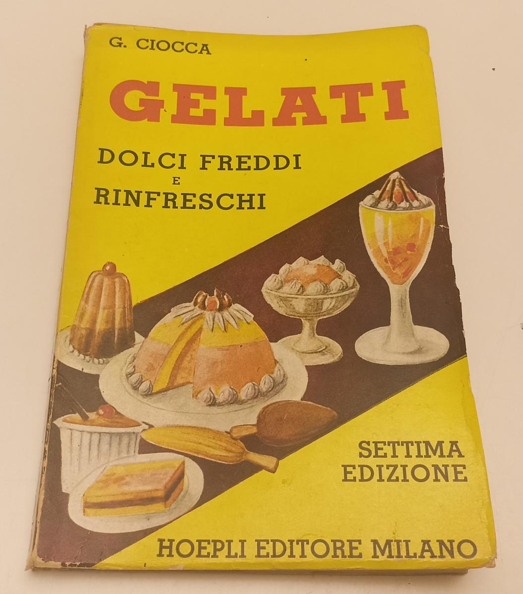 LZ- GELATI DOLCI FREDDI E RINFRESCHI - CIOCCA - HOEPLI -- 7a ED.- 1952- B- XFS51