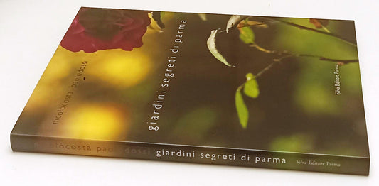 LZ- GIARDINI SEGRETI DI PARMA- NICOLO' COSTA PAOLO DOSSI- SILVA- 2006- CS- WPR