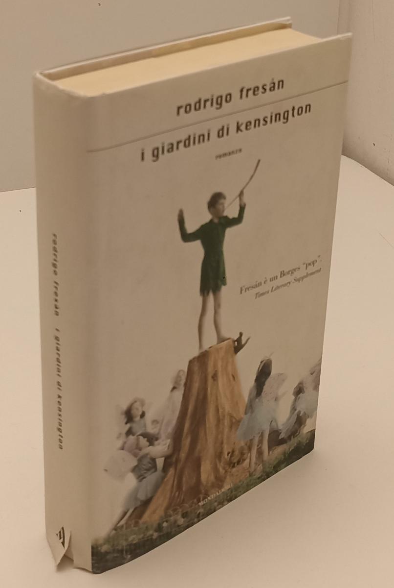 LN- I GIARDINI DI KENSINGTON - RODRIGO FRESAN - MONDADORI --- 2006 - CS- XFS136