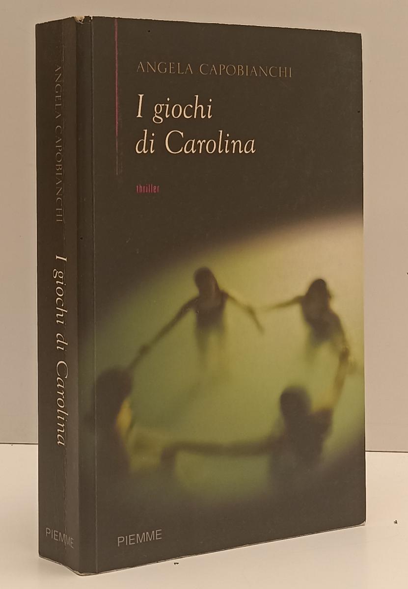 LN- I GIOCHI DI CAROLINA - ANGELA CAPOBIANCHI - PIEMME --- 2006 - B- YFS167