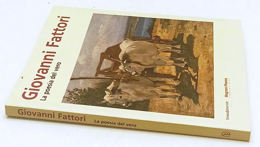 LT- GIOVANNI FATTORI LA POESIA DEL VERO- SILVANA- MAGNANI ROCCA- 2008- B- YFS886