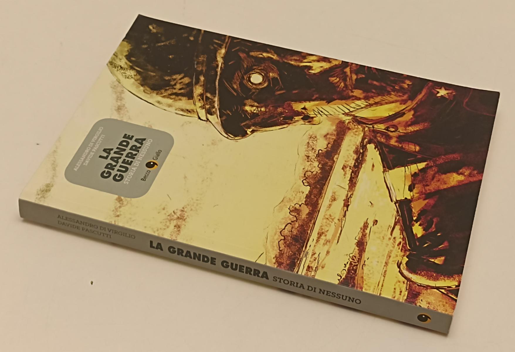 FV- LA GRANDE GUERRA STORIA DI NESSUNO - PASCUTTI - BECCO GIALLO - 2015- B- C24