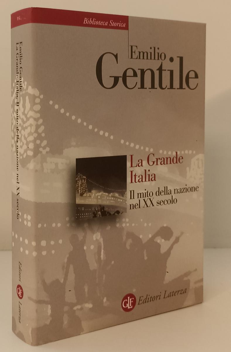 LS- LA GRANDE ITALIA MITO NAZIONE XX SECOLO- GENTILE- LATERZA--- 2021 - BS - XFS