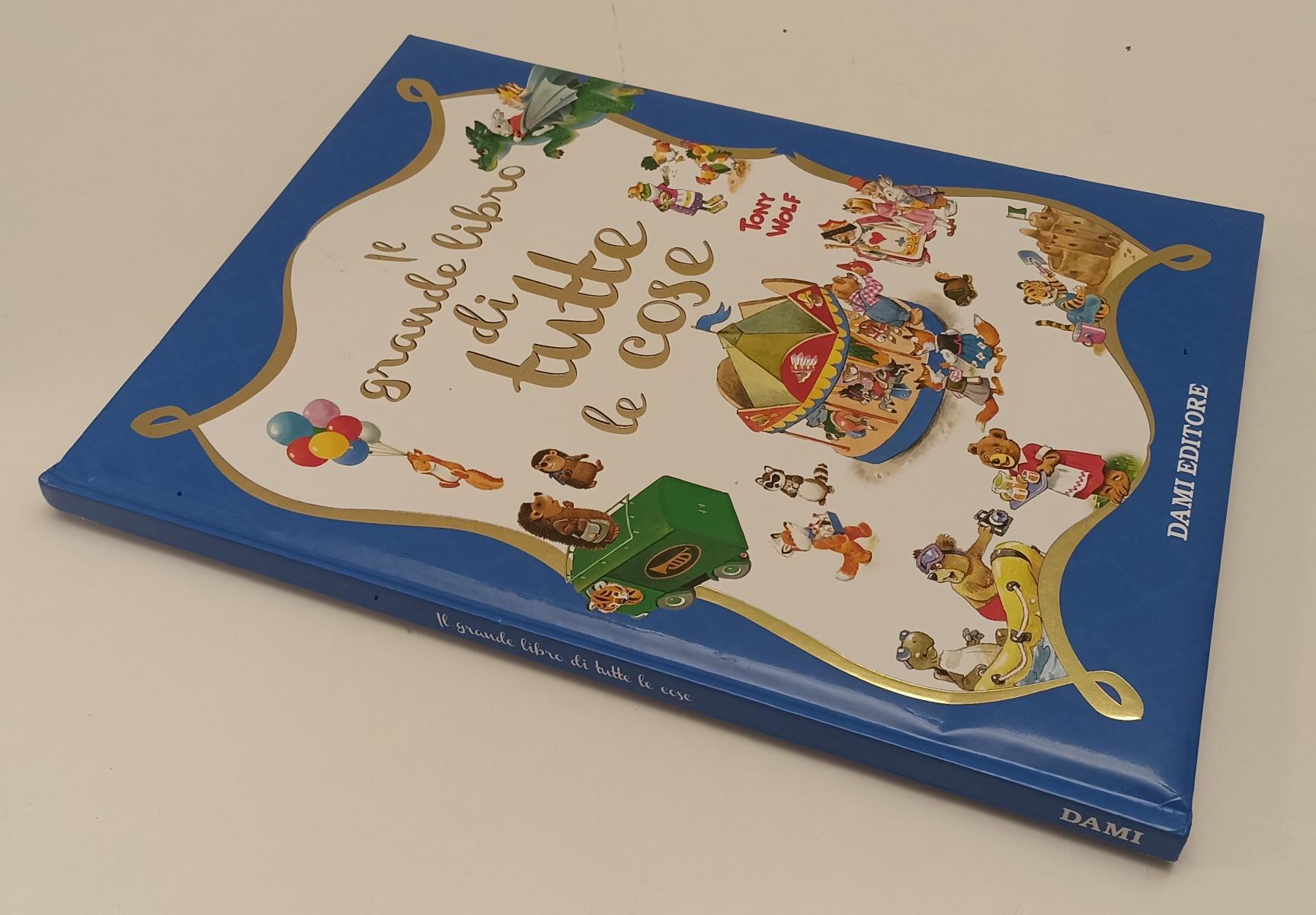 LB- IL GRANDE LIBRO DI TUTTE LE COSE - TONY WOLF - DAMI EDITORE--- 2019- C- RGZ