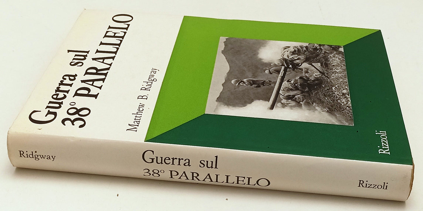 LS- GUERRA SUL 38° PARALLELO - MATTHEW B. RIDGWAY - RIZZOLI --- 1969- CS- ZFS184