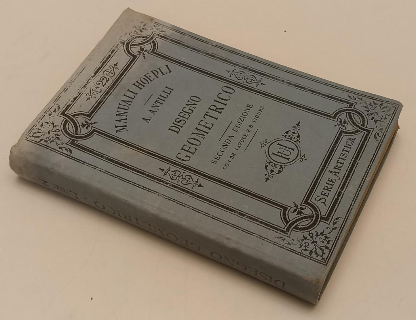 LZ- DISEGNO GEOMETRICO - ANTILLI- HOEPLI- MANUALI SERIE ARTISTICA-- 1897- C- XFS