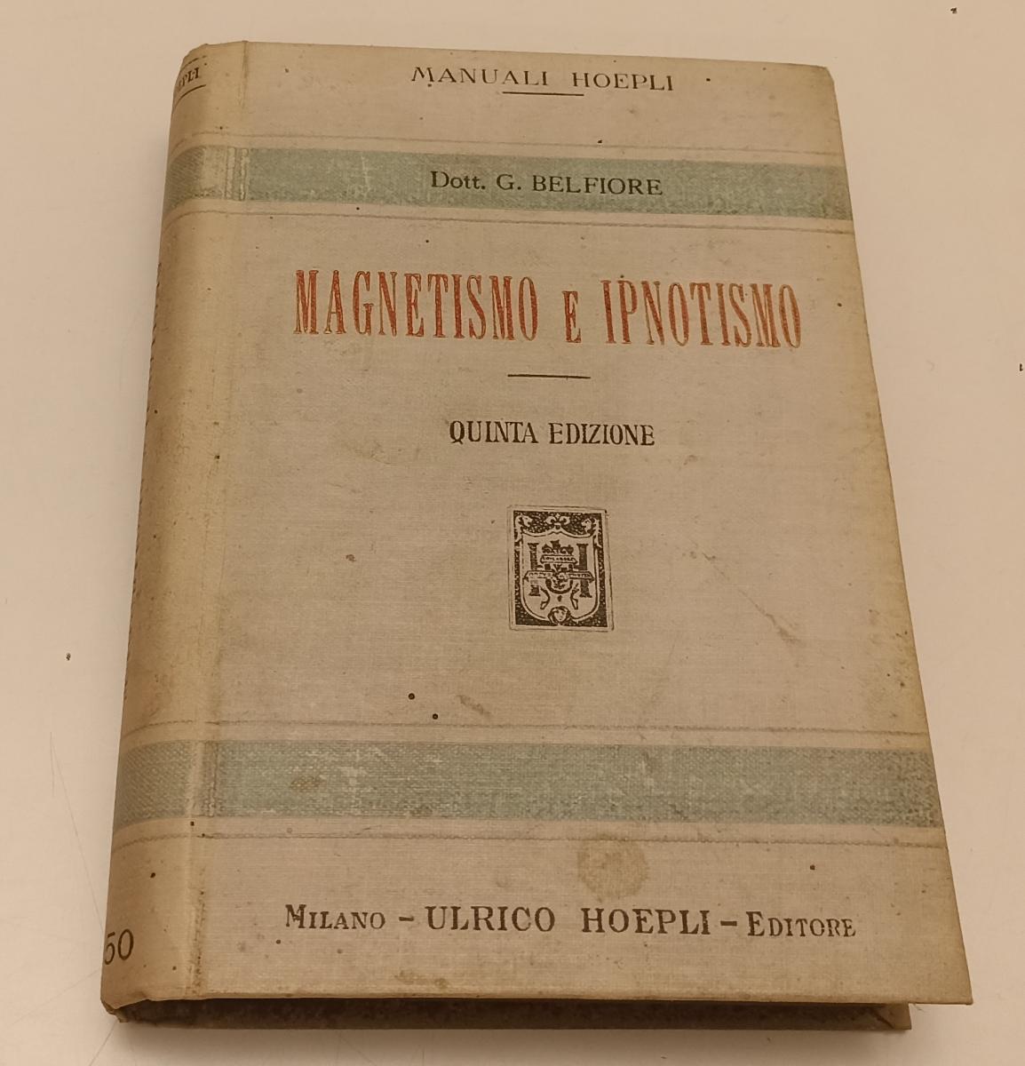 LZ- MAGNESTISMO E IPNOTISMO - DOTT. G. BELFIORE - HOEPLI- MANUALI-- 1918- C- XFS