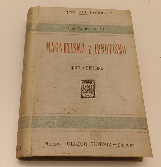 LZ- MAGNESTISMO E IPNOTISMO - DOTT. G. BELFIORE - HOEPLI- MANUALI-- 1918- C- XFS