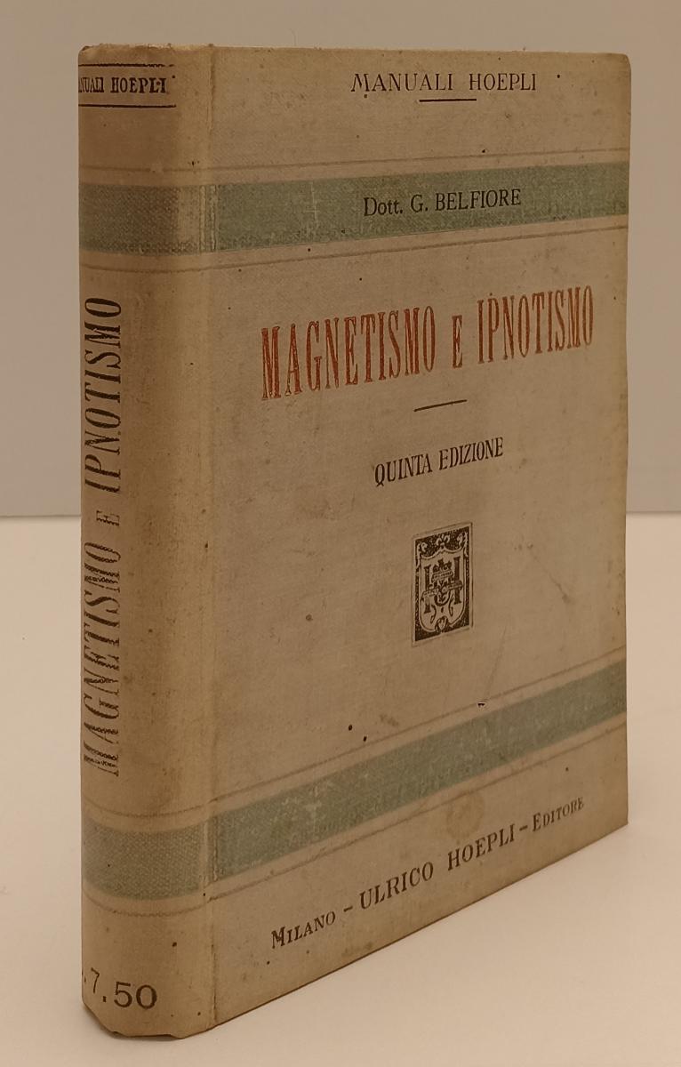 LZ- MAGNESTISMO E IPNOTISMO - DOTT. G. BELFIORE - HOEPLI- MANUALI-- 1918- C- XFS
