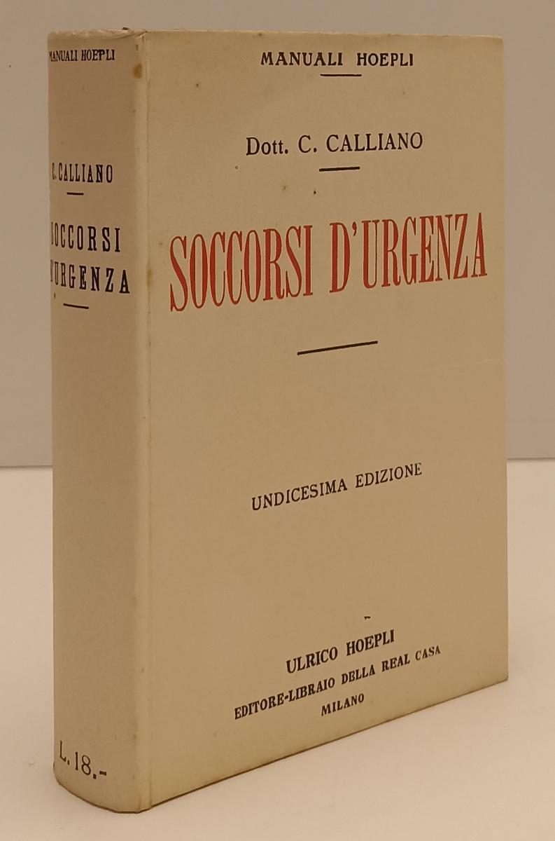 LZ- SOCCORSI D'URGENZA - DOTT. CARLO CALLIANO - HOEPLI - MANUALI-- 1930- CS- XFS