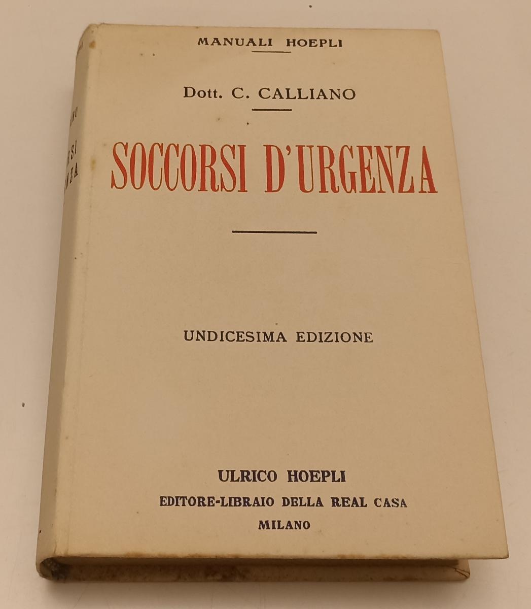 LZ- SOCCORSI D'URGENZA - DOTT. CARLO CALLIANO - HOEPLI - MANUALI-- 1930- CS- XFS