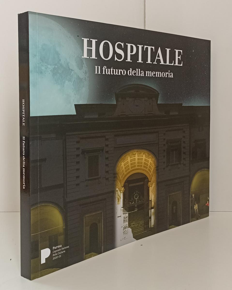 LT- HOSPITALE IL FUTURO DELLA MEMORIA CATALOGO MOSTRA- CARIPARMA- 2020- B-YFS877