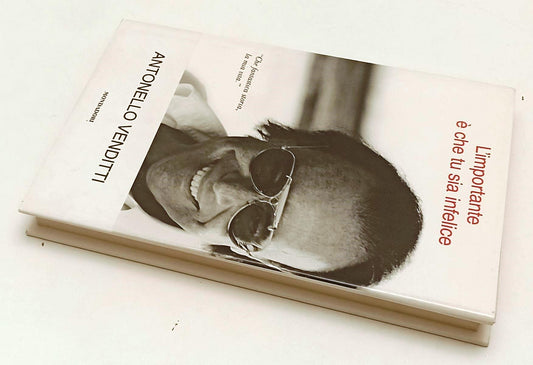 LN- L'IMPORTANTE CHE TU SIA INFELICE - VENDITTI - MONDADORI--- 2009- CS- XFS137