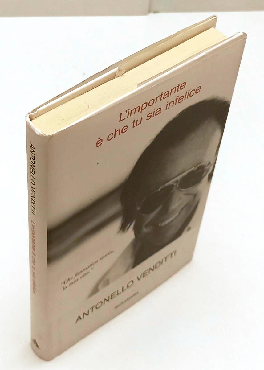 LN- L'IMPORTANTE CHE TU SIA INFELICE - VENDITTI - MONDADORI--- 2009- CS- XFS137