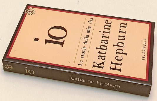 LW- IO LE STORIE DELLA MIA VITA- KATHERINE HEPBURN- FRASSINELLI- 1991- B- YFS260