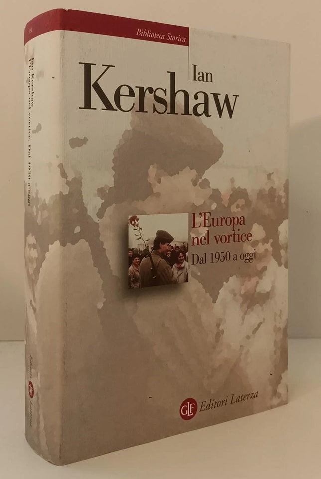 L'Europa nel vortice 1950 oggi- Kershaw- Laterza Biblioteca storica- 1a ed.- XFS