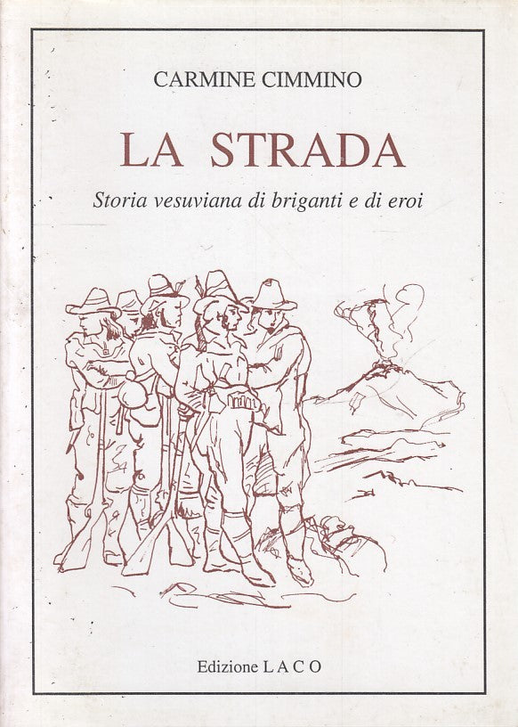 LN- LA STRADA STORIA VESUVIANA BRIGANTI E EROI- CIMMINO- LACO--- 2001- B- YFS669