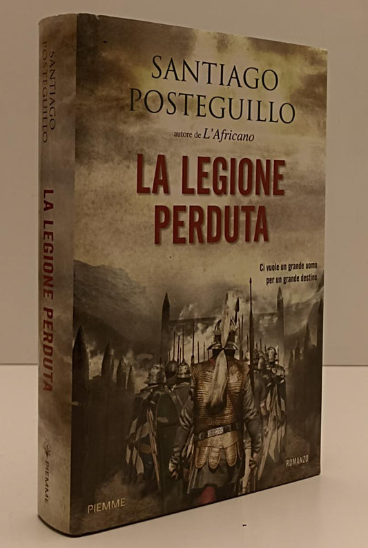 LN- LA LEGIONE PERDUTA - SANTIAGO POSTEGUILLO - PIEMME --- 2019- CS- XFS137
