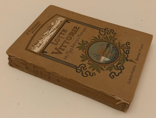 LH- LOTTE E VITTORIE DAL POLO ARTICO A MARSALA- FORNARI- HOEPLI- 1907- C- YFS325