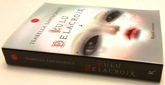 LN- LULU' DELACROIX RARO - ISABELLA SANTACROCE - RIZZOLI - 24/7 --- B - XFS137