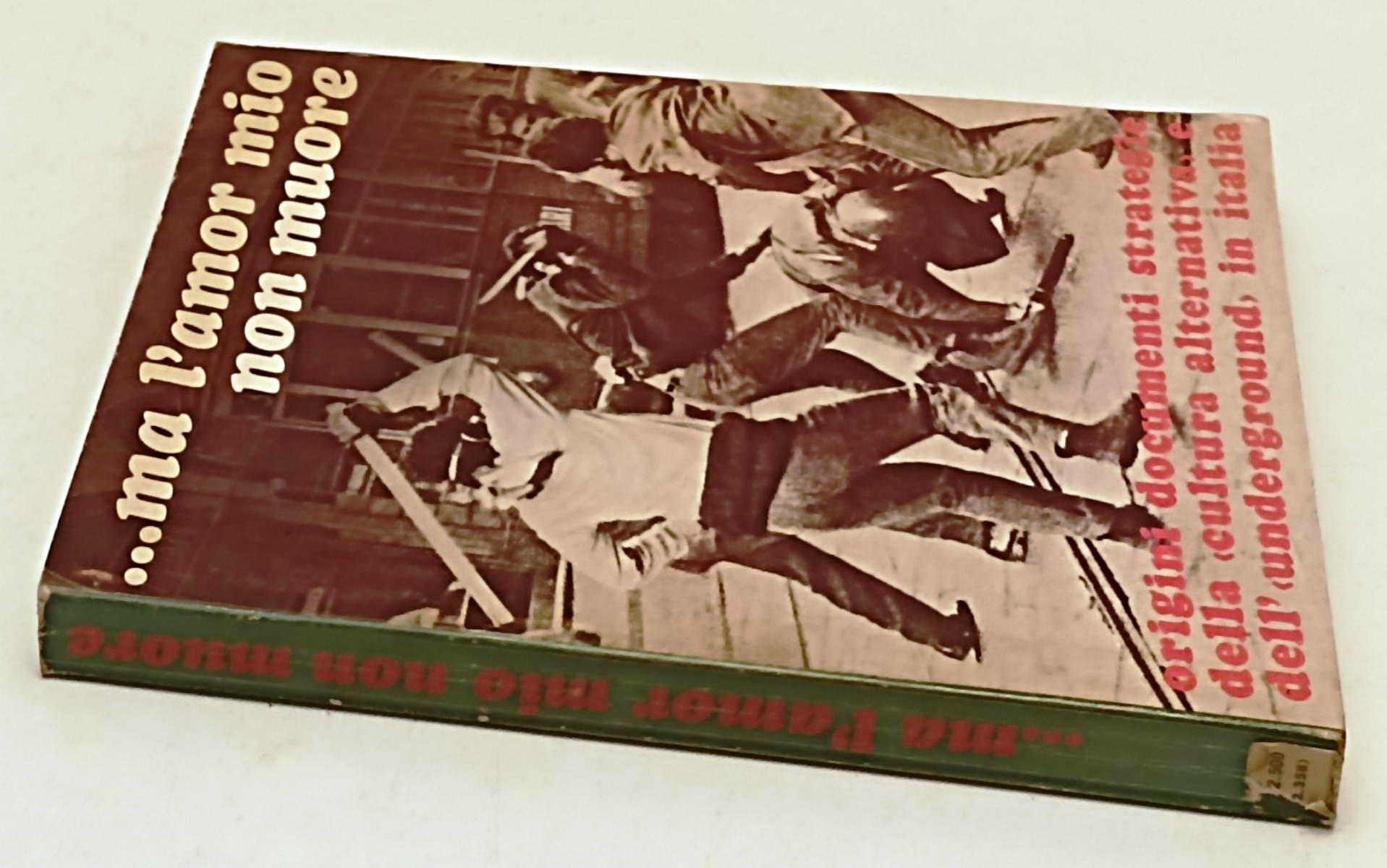 LS- ...MA L'AMOR MIO NON MUORE UNDERGROUD IN ITALIA -- ARCANA--- 1971- B- XFS119