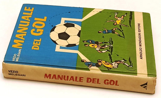 LB- MANUALE DEL GOL - VEZIO MELEGARI - MONDADORI -- 1a ED. - 1974- C- YFS500