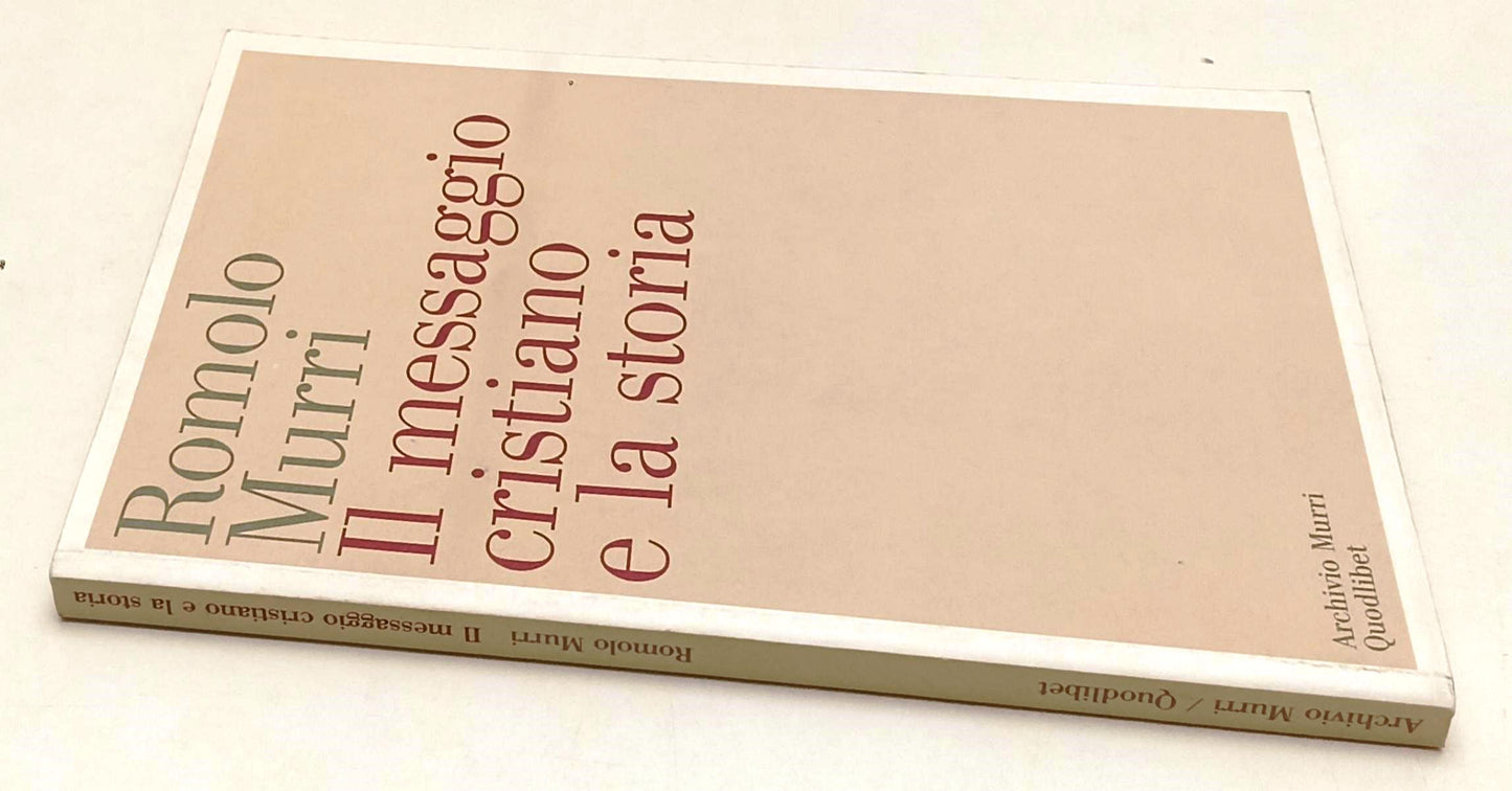 LD- IL MESSAGGIO CRISTIANO E LA STORIA- ROMOLO MURRI- QUODLIBET- 2007- B- YFS566