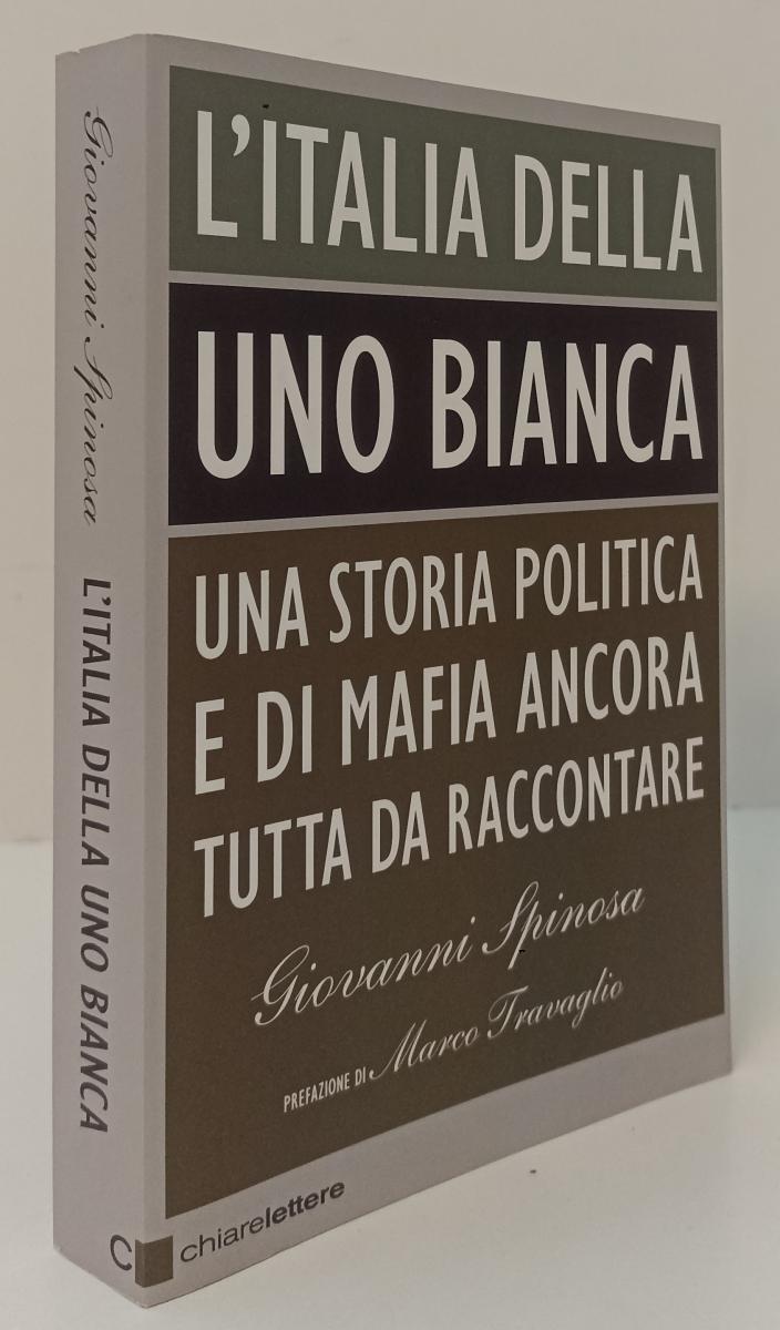 LS- L'ITALIA DELLA UNO BIANCA - SPINOSA  - CHIARELETTERE --- 2012 - B - XFS136