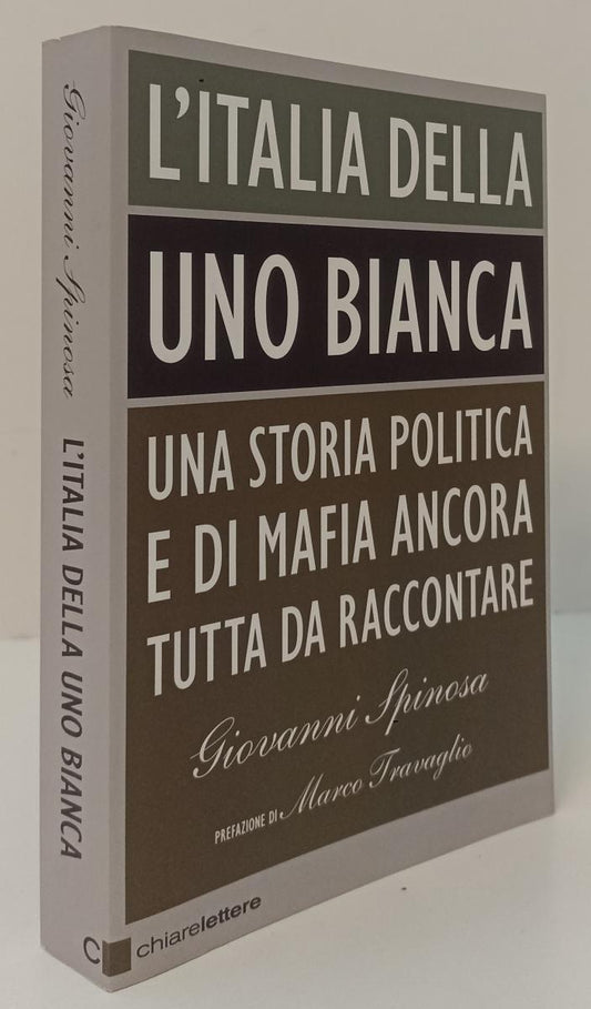 LS- L'ITALIA DELLA UNO BIANCA - SPINOSA  - CHIARELETTERE --- 2012 - B - XFS136