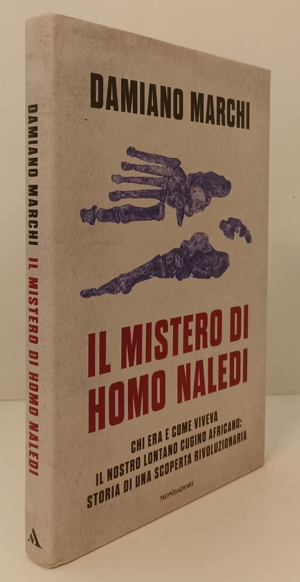 LS- IL MISTERO DI HOMO NALEDI - DAMIANO MARCHI- MONDADORI-- 1a- 2016- CS- XFS136