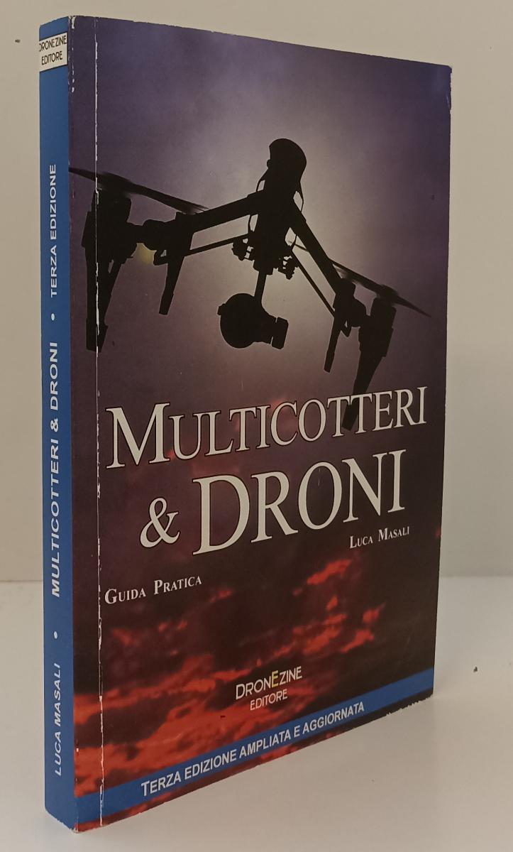 LZ- MULTICOTTERI & DRONI GUIDA PRATICA- LUCA MASALI- DRONEZINE--- 2016- B- YFS89