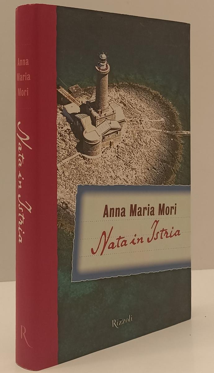 LN- NATA IN ISTRIA - ANNA MARIA MORI - RIZZOLI ---- CS - XFS179