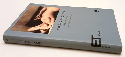 LX- NELLA TUA CARNE RACCONTI EROTICI -- EINAUDI - ET SCRITTORI -- 2009 - B - XFS