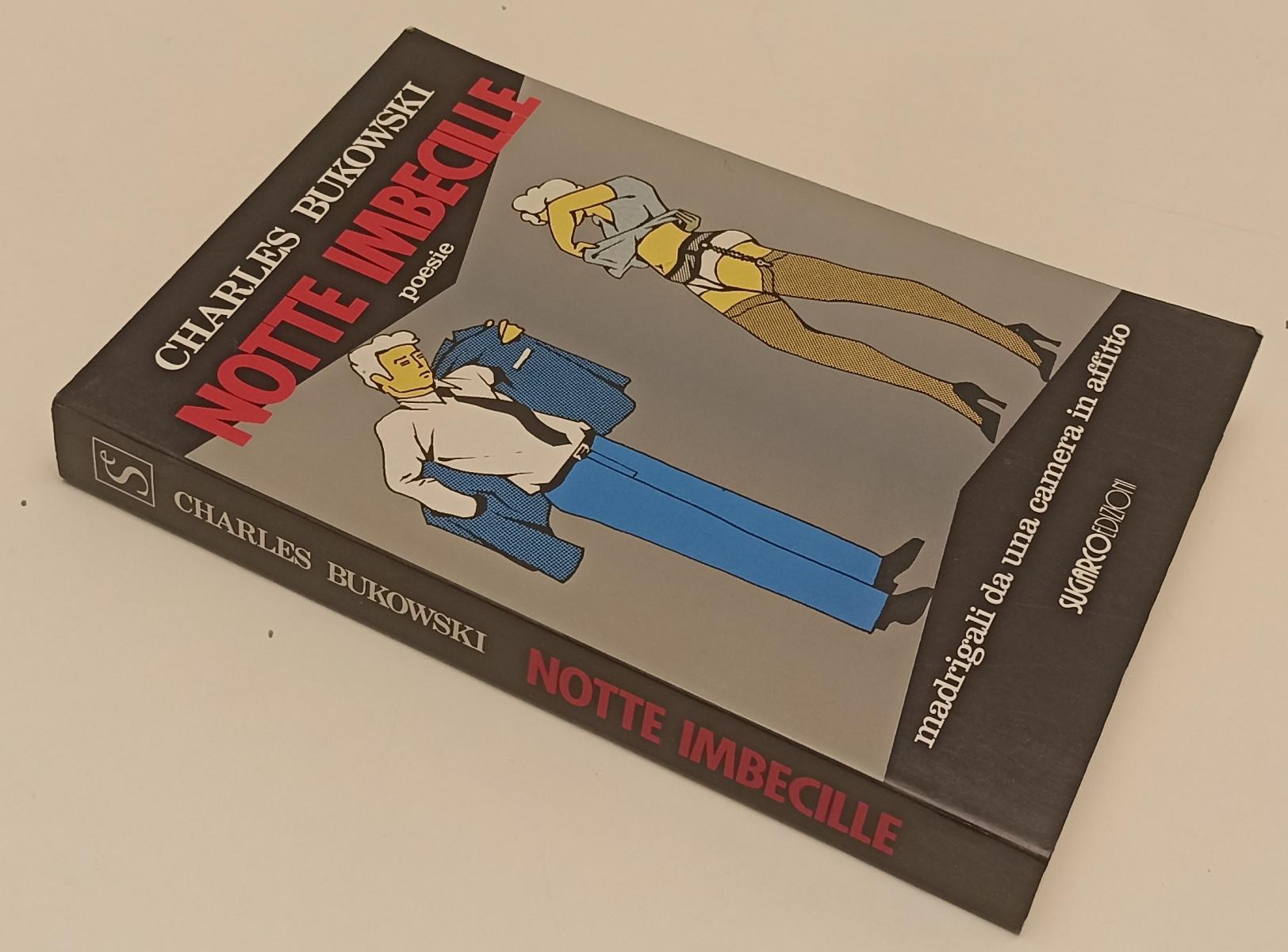 LN- NOTTE IMBECILLE POESIE MADRIGALI- CHARLES BUKOWSKI- SUGARCO- 1993- B- YFS152