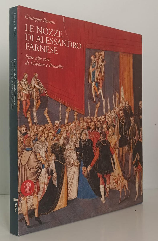 LT- LE NOZZE DI ALESSANDRO FARNESE - GIUSEPPE BERTINI - SKIRA--- 1997- CS- YFS58