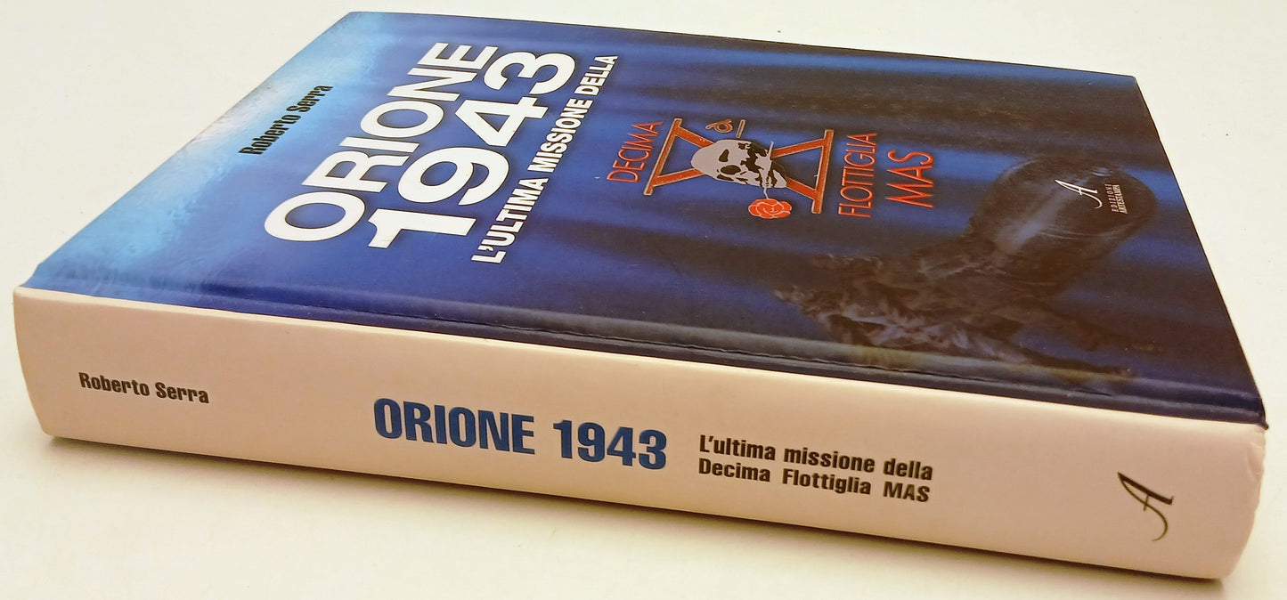 Orione 1943 Missione X Flottiglia Mas- Roberto Serra- Artestampa- 1a ed.- YFS301