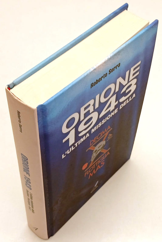 Orione 1943 Missione X Flottiglia Mas- Roberto Serra- Artestampa- 1a ed.- YFS301