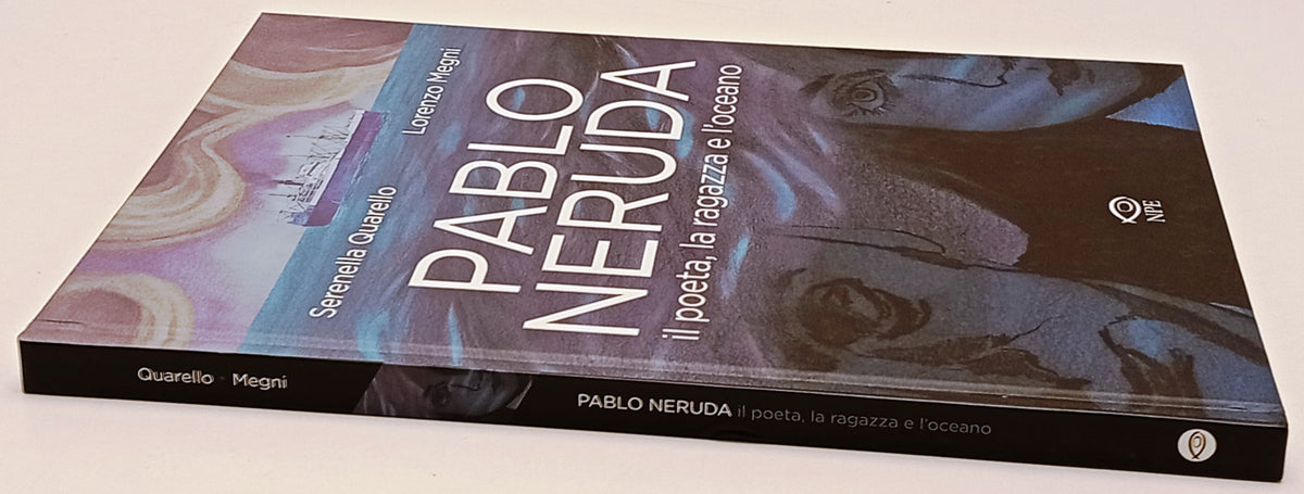 Pablo Neruda Il poeta la ragazza e l'oceano - Quarello Megni - NPE- 1a ed. - L26