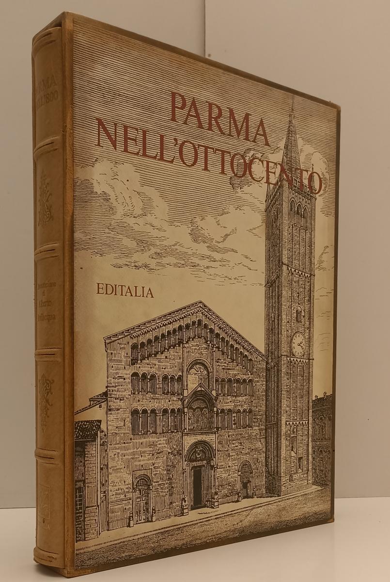 LT- PARMA NELL'800 NELL'OTTOCENTO - ALBERTO BEVILACQUA- EDITALIA--- 1983- C- WPR