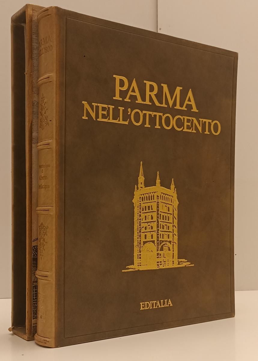 LT- PARMA NELL'800 NELL'OTTOCENTO - ALBERTO BEVILACQUA- EDITALIA--- 1983- C- WPR