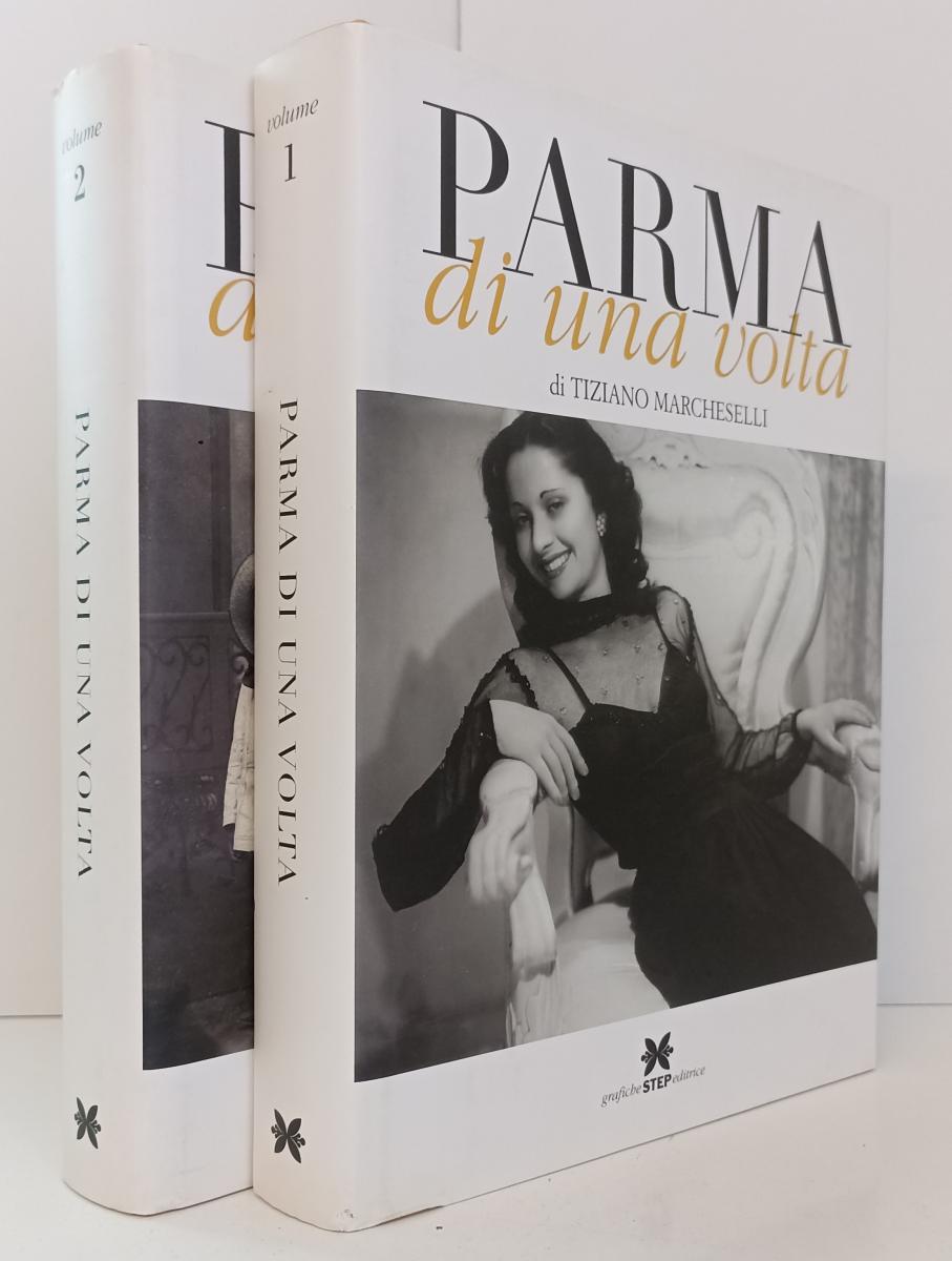 LV- PARMA DI UNA VOLTA VOLUMI 1/2 CARTONATI - MARCHESELLI - STEP - 2006- CS- WPR