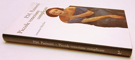 LN- PICCOLE VENEZIANE COMPLICATE - P.M. PASINETTI - MARSILIO--- 1996- CS- XFS206