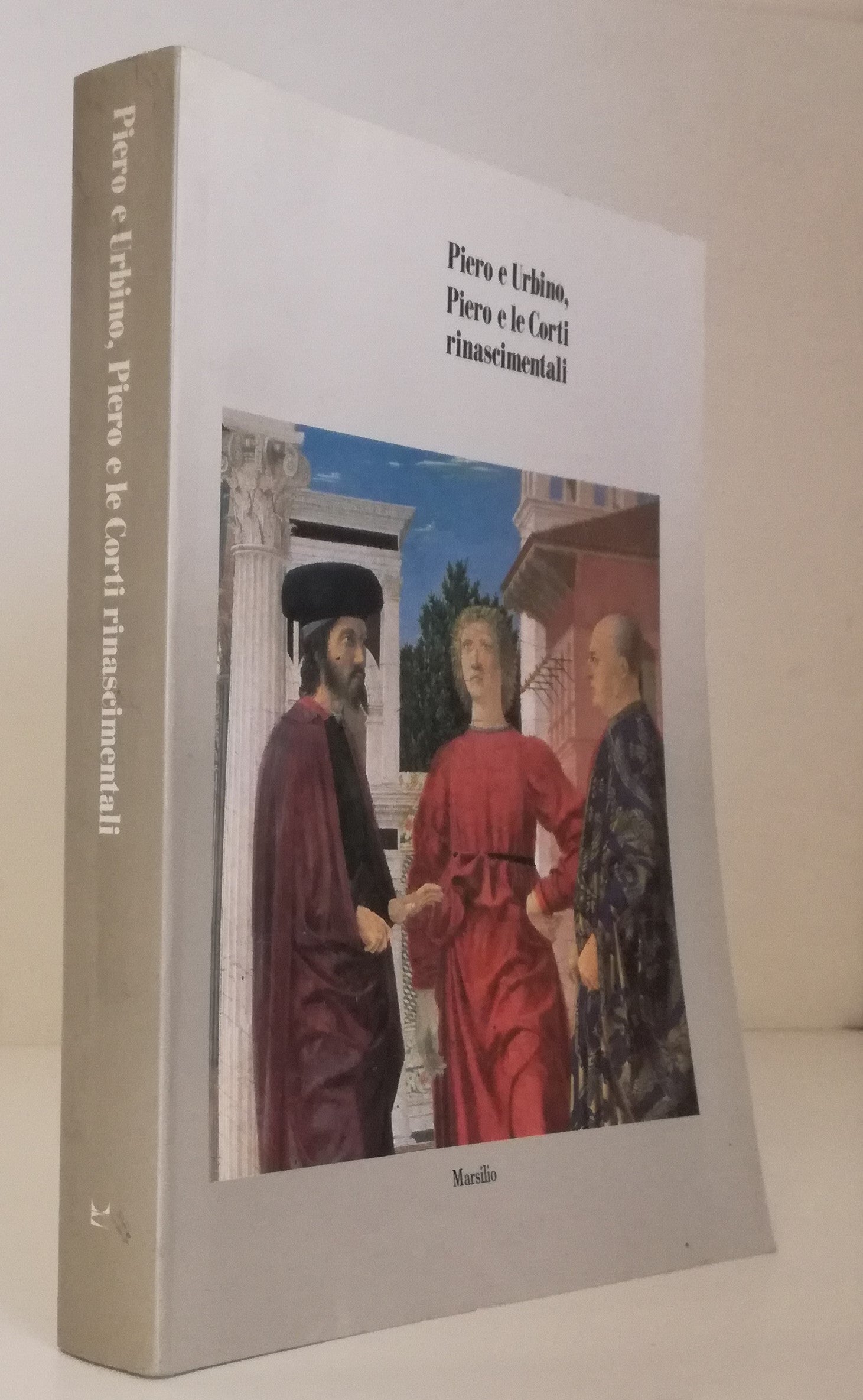 LT- PIERO E URBINO LE CORTI RINASCIMENTALI -- MARSILIO --- 1992 - B - YFS944