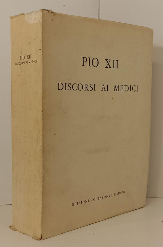 LD- DISCORSI AI MEDICI- PIO XII FIORENZO ANGELINI- ORIZZONTE MEDICO---- B- XFS67