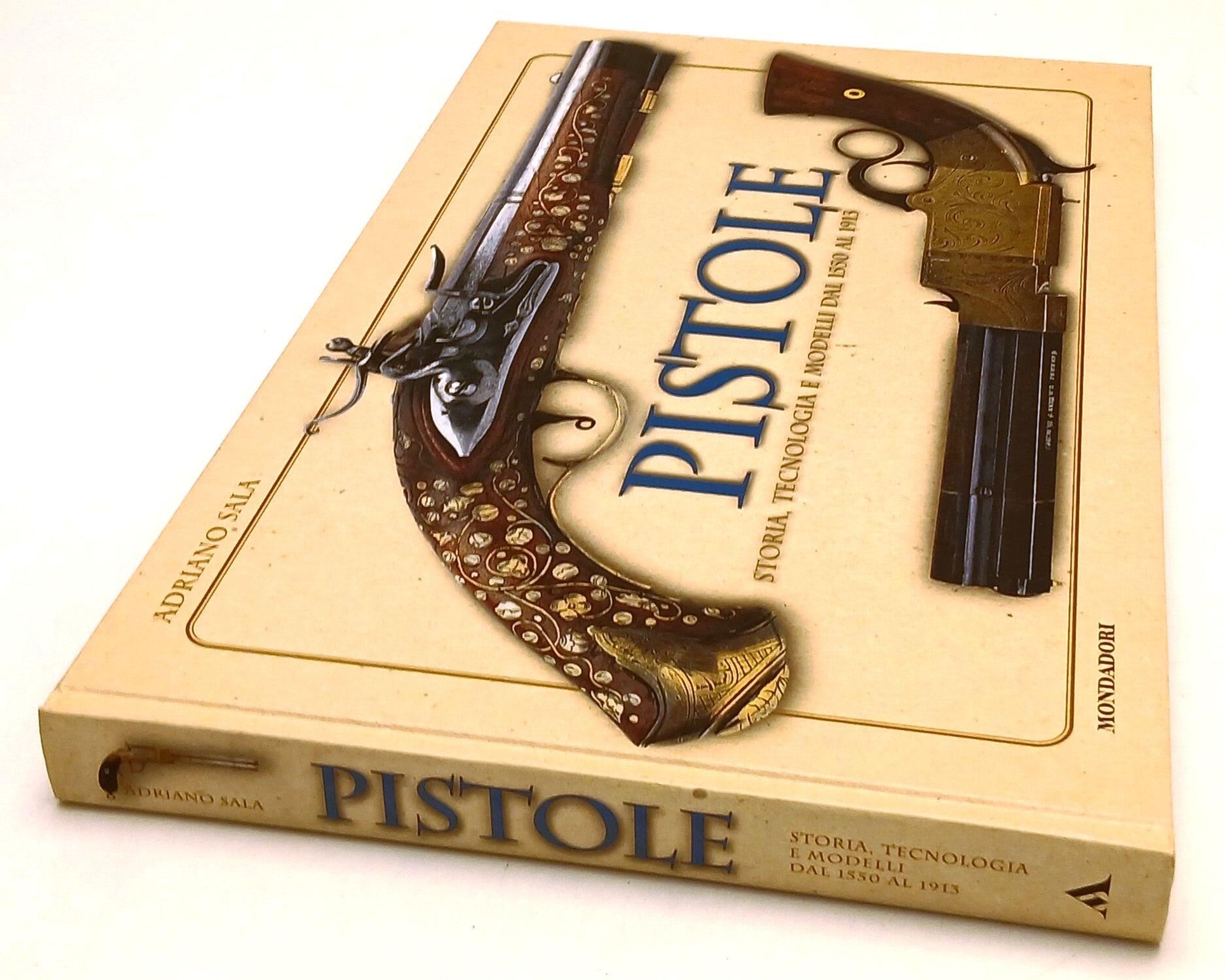 LZ- PISTOLE TECNOLOGIA E MODELLI - ADRIANO SALA - MONDADORI --- 2004 - C- YFS434