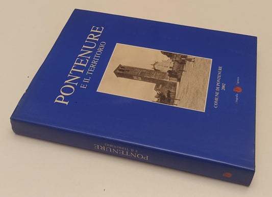 LV- PONTENURE E IL TERRITORIO -- LITOGRAFICA PIGNACCA --- 2002 - CS - YFS306